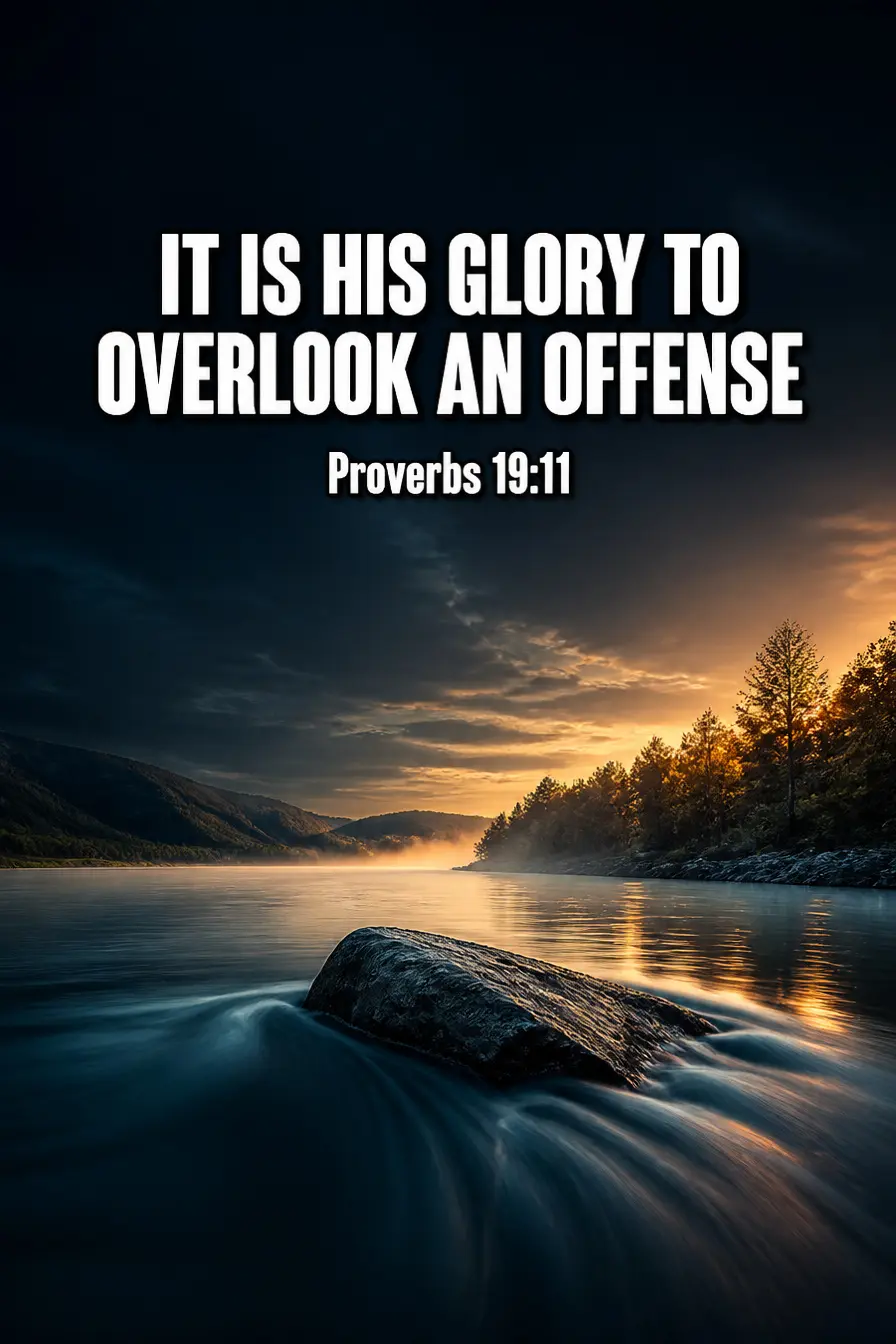 Proverbs 19:11 — it is his glory to overlook an offense