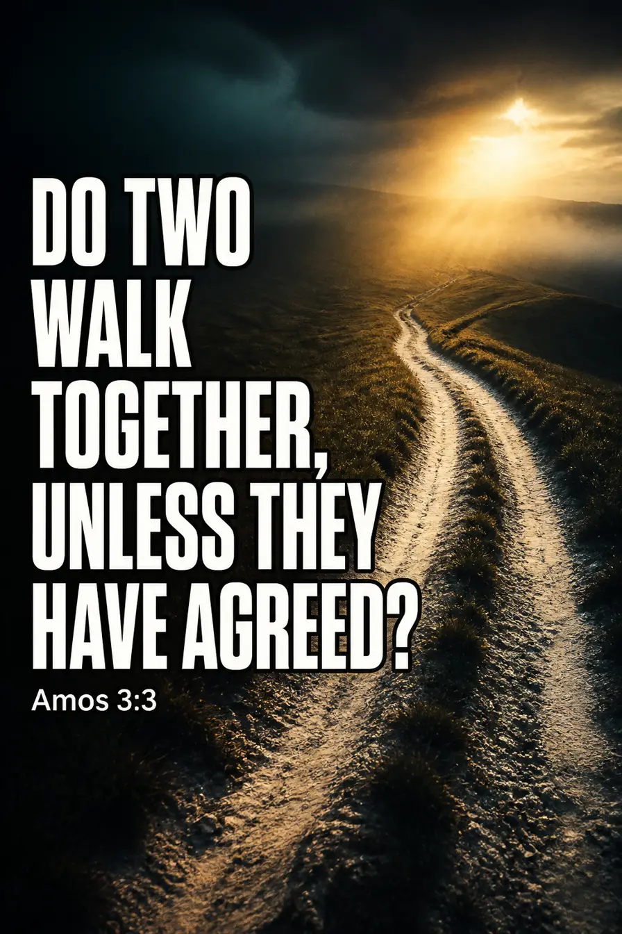 Amos 3:3 — Walking Together Requires a Prior Agreement Bible verse inspiration