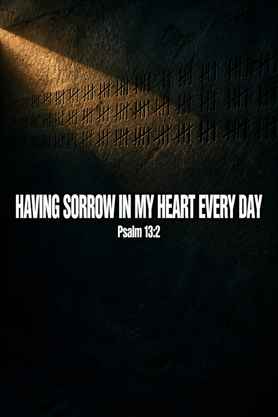 Psalm 13:2 — Sorrow in My Heart Every Day Bible verse inspiration