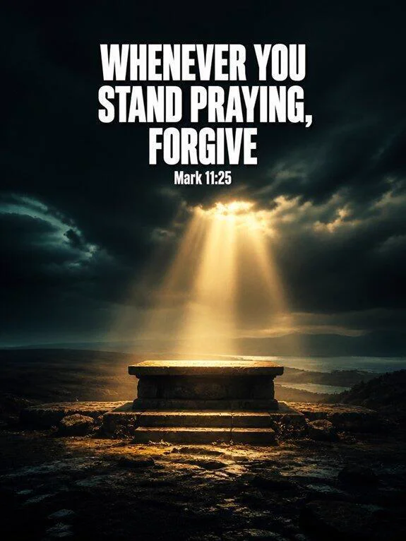 Mark 11:25 — Attached to Prayer, Not to Feelings Bible verse inspiration